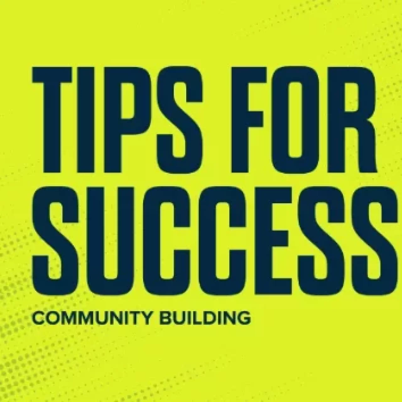 Give yourself the best chance of community building success